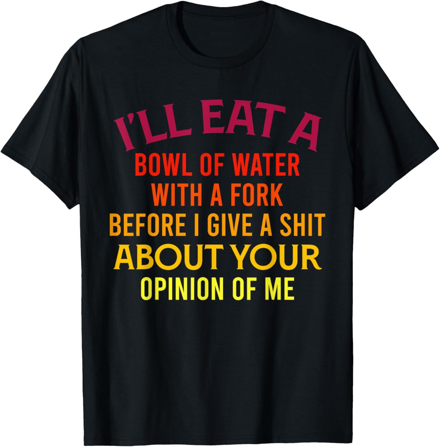 I'll Eat A Bowl Of Water With A Fork Funny Trendy Retro T-Shirt - T-Shirt | Black