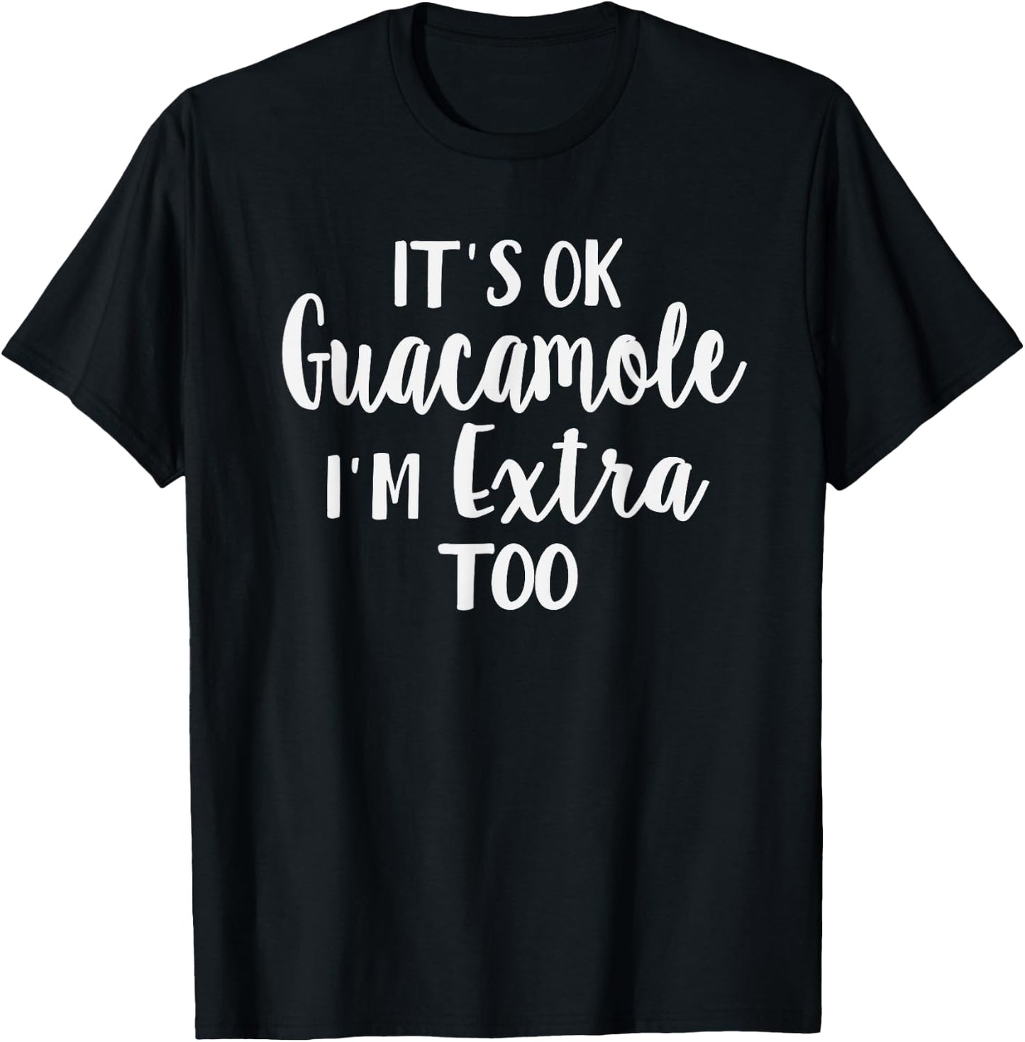 It's Ok Guacamole I'm Extra Too Funny Avocado Lover T-Shirt - T-Shirt | Black