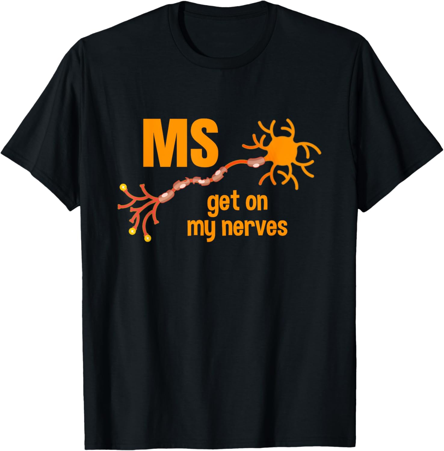 MS Get On My Nerves Multiple Sclerosis Awareness Men Women T-Shirt - T-Shirt | Black
