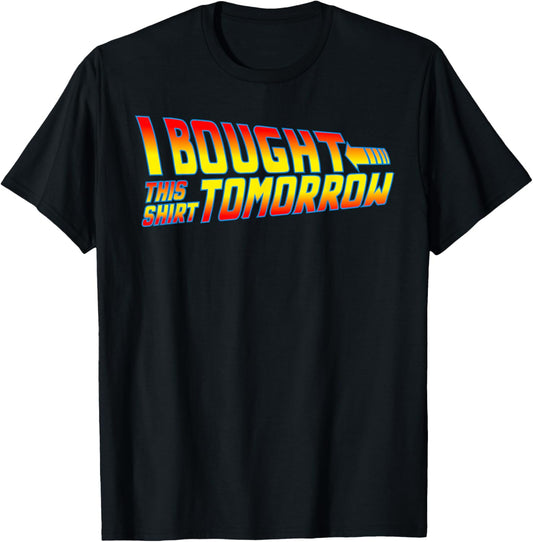 I Bought This Shirt Tomorrow - Movie Classics, Fun Designs T-Shirt - T-Shirt | Black