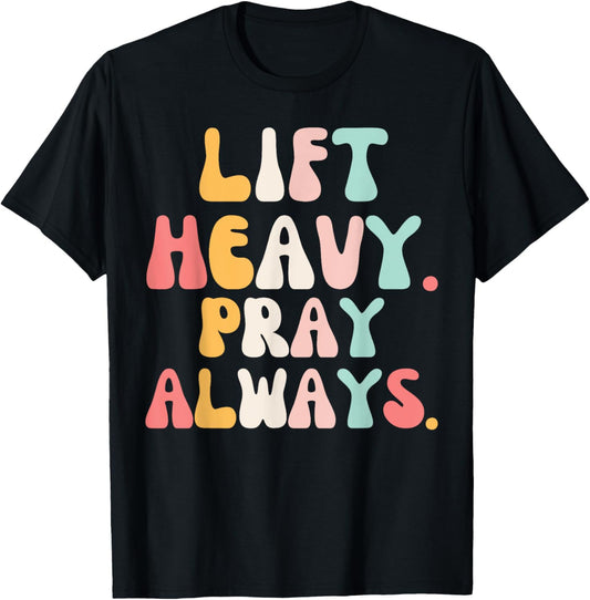 Lift Heavy Pray Always Weight Lifting Christian groovy gym T-Shirt - T-Shirt | Black
