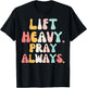 Lift Heavy Pray Always Weight Lifting Christian groovy gym T-Shirt - T-Shirt | Black