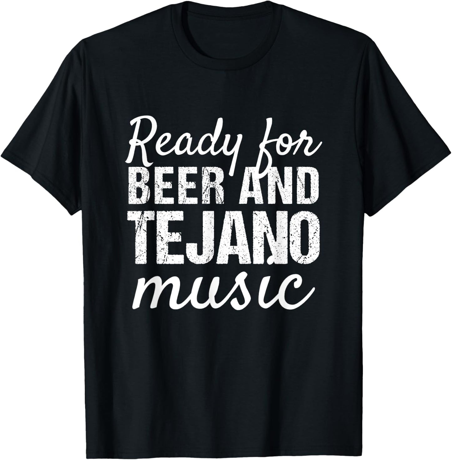 Tejano Shirts | Ready for Beer and Tejano Music T-Shirt - T-Shirt | Black