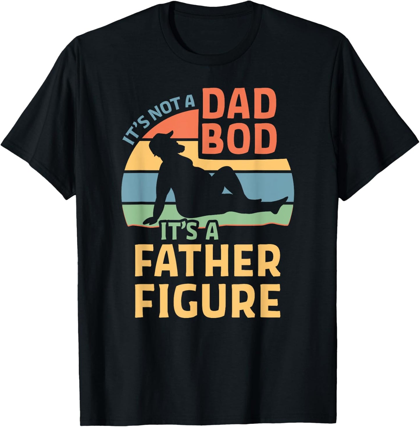 It's Not a Dad Bod It's a Father Figure T-Shirt - T-Shirt | Black