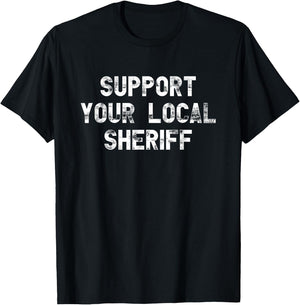 Support your local sheriff police T-Shirt - T-Shirt | Black