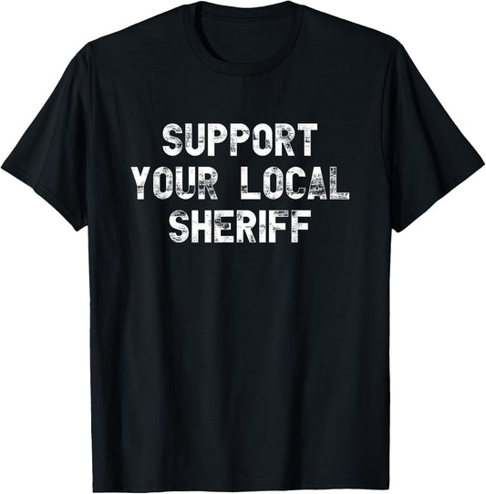 Support your local sheriff police T-Shirt - T-Shirt | Black