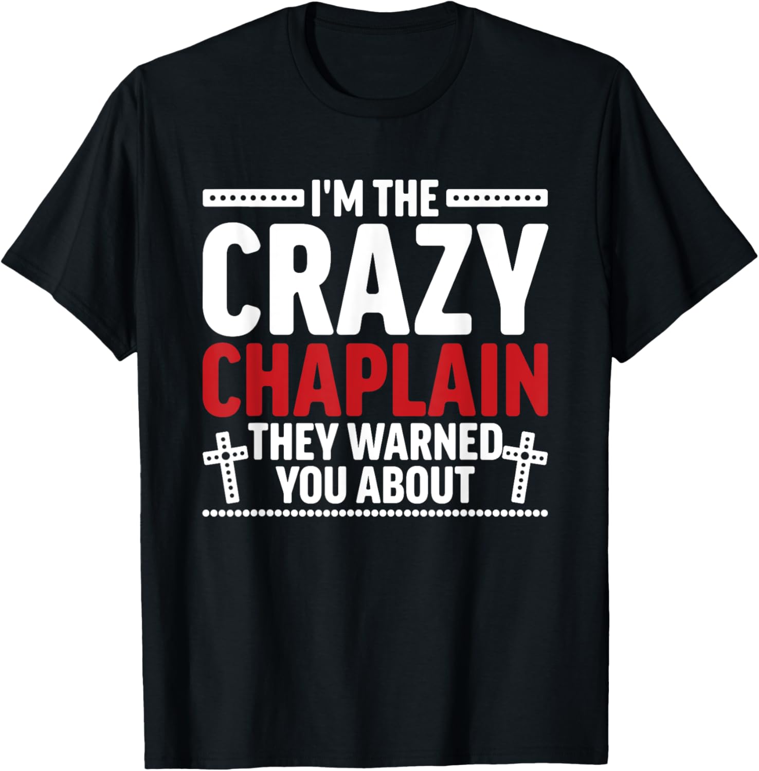 I'm The Crazy Chaplain They Warned You About T-Shirt - T-Shirt | Black