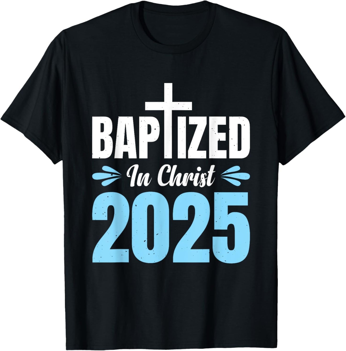 Baptized In Christ 2025 T-Shirt - T-Shirt | Black