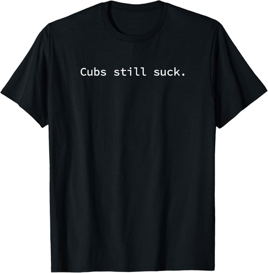 Cubs Still Suck Funny and Minimal T-Shirt - T-Shirt | Black