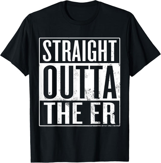 Straight Outta The ER Funny Emergency Room Nurse T-Shirt - T-Shirt | Black