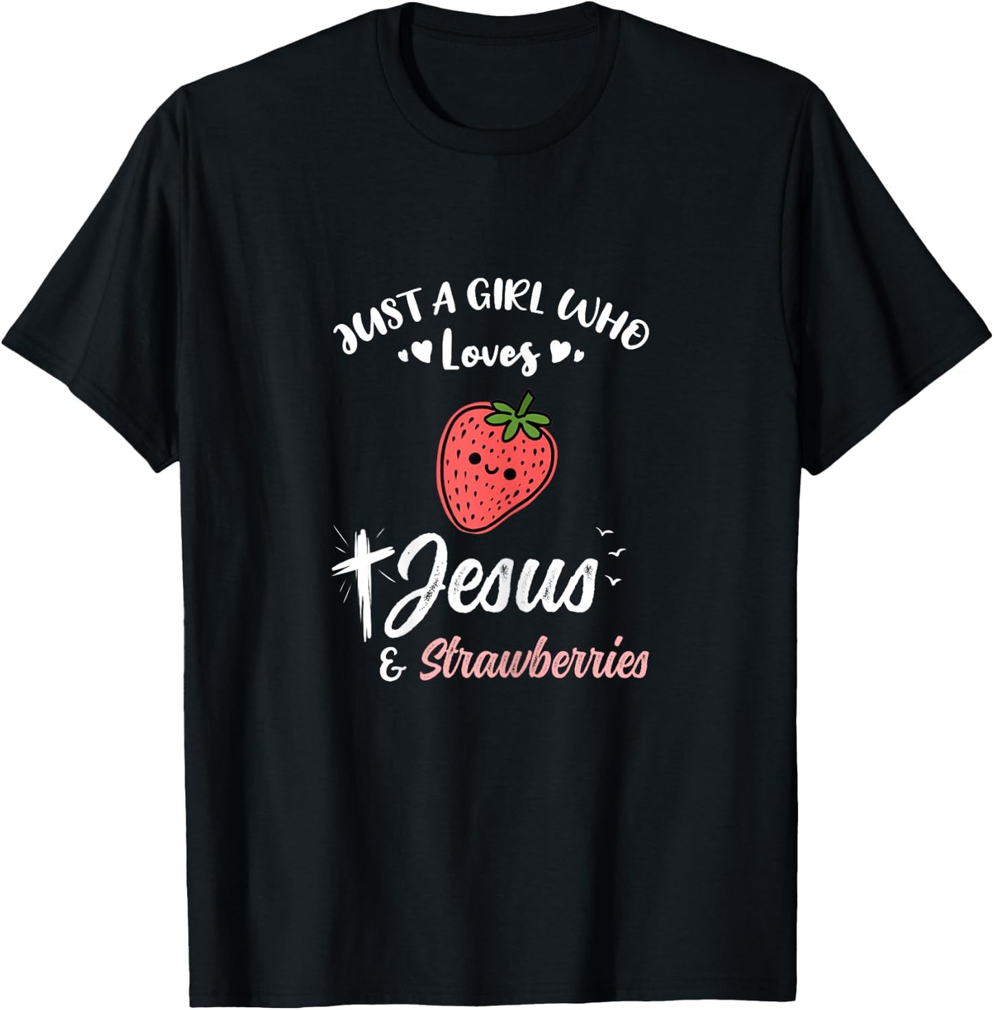 Just A Girl Who Loves Jesus And Strawberries T-Shirt - T-Shirt | Black