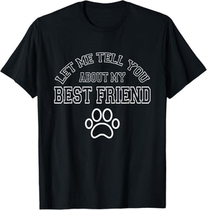 Dog Lover - Let Me Tell You About My Best Friend T-Shirt - T-Shirt | Black