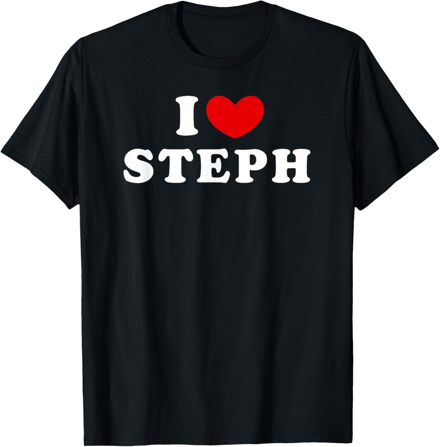 I Love Steph, I Heart Steph T-Shirt - T-Shirt | Black