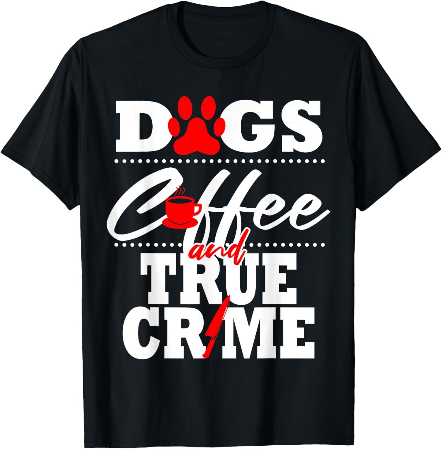 True Crime Fan Dog Mom Dad Funny Coffee Gift Women T-Shirt - T-Shirt | Black