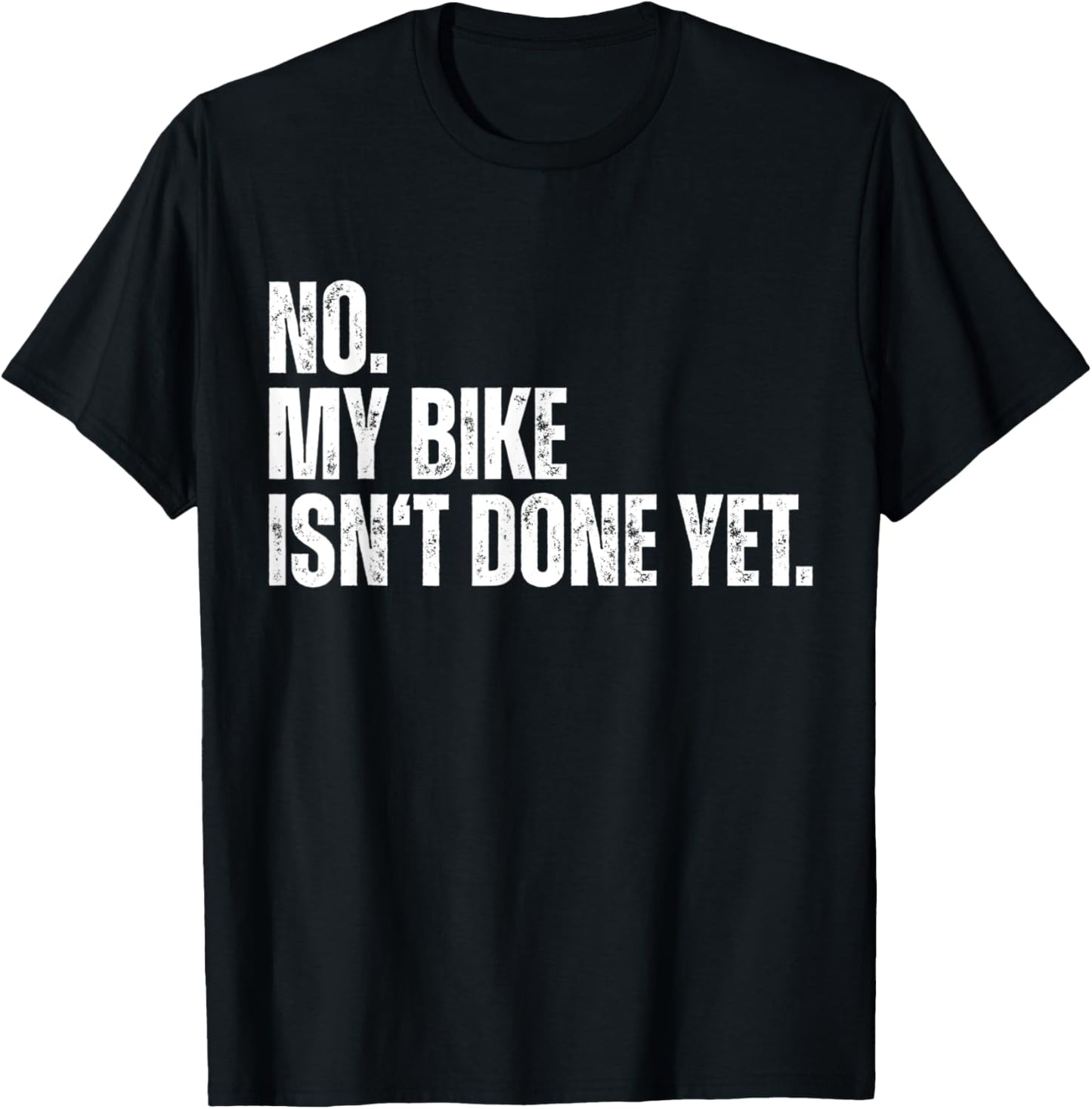 No My Bike Isn't Done Yet Funny Biker Car Mechanic Garage T-Shirt - T-Shirt | Black