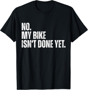 No My Bike Isn't Done Yet Funny Biker Car Mechanic Garage T-Shirt - T-Shirt | Black