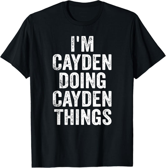 I'm Cayden Doing Cayden Things Shirt Personalized First Name T-Shirt - T-Shirt | Black