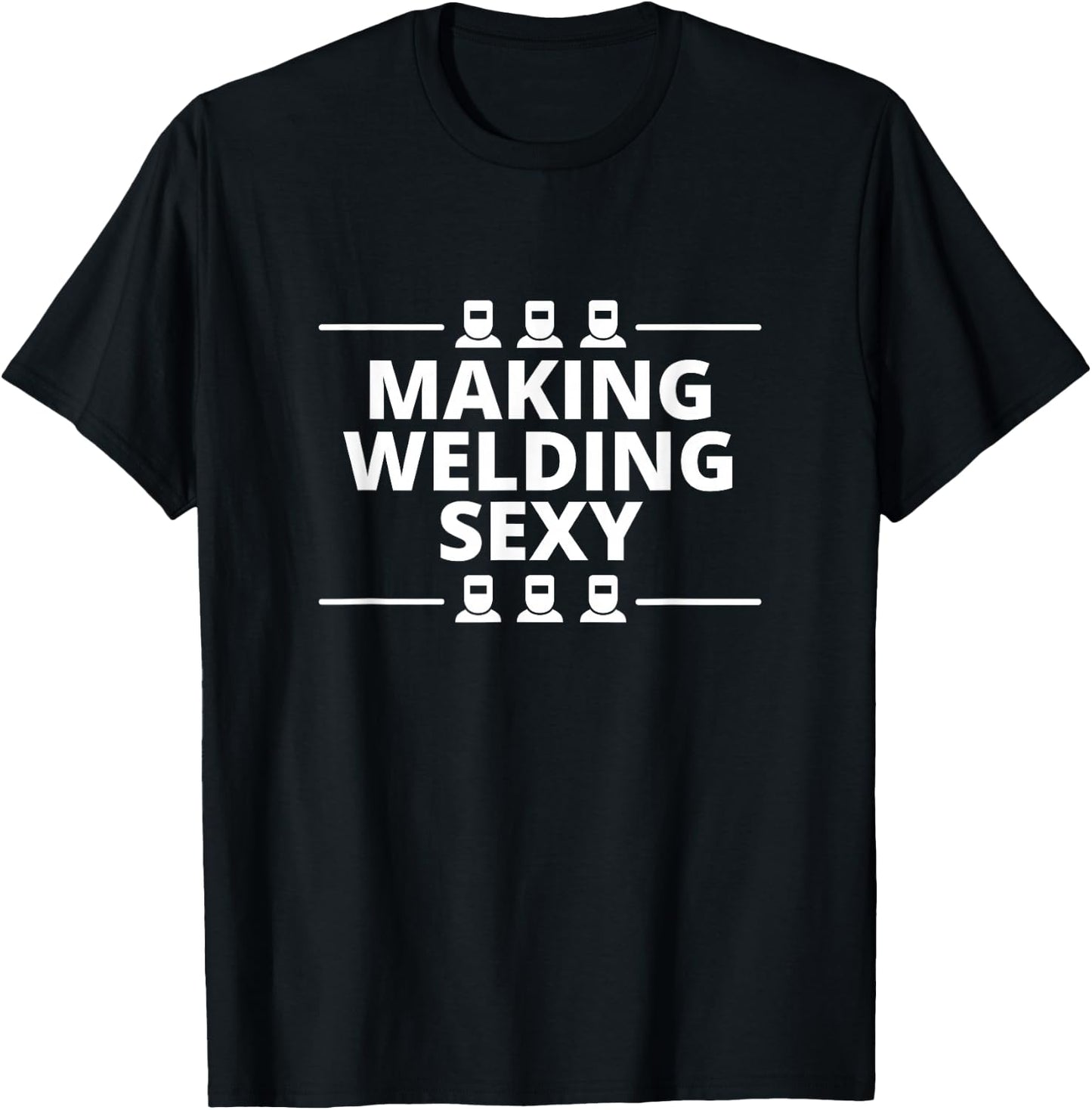 Funny Welder Making Welding Sexy Melt Metals Materials T-Shirt - T-Shirt | Black