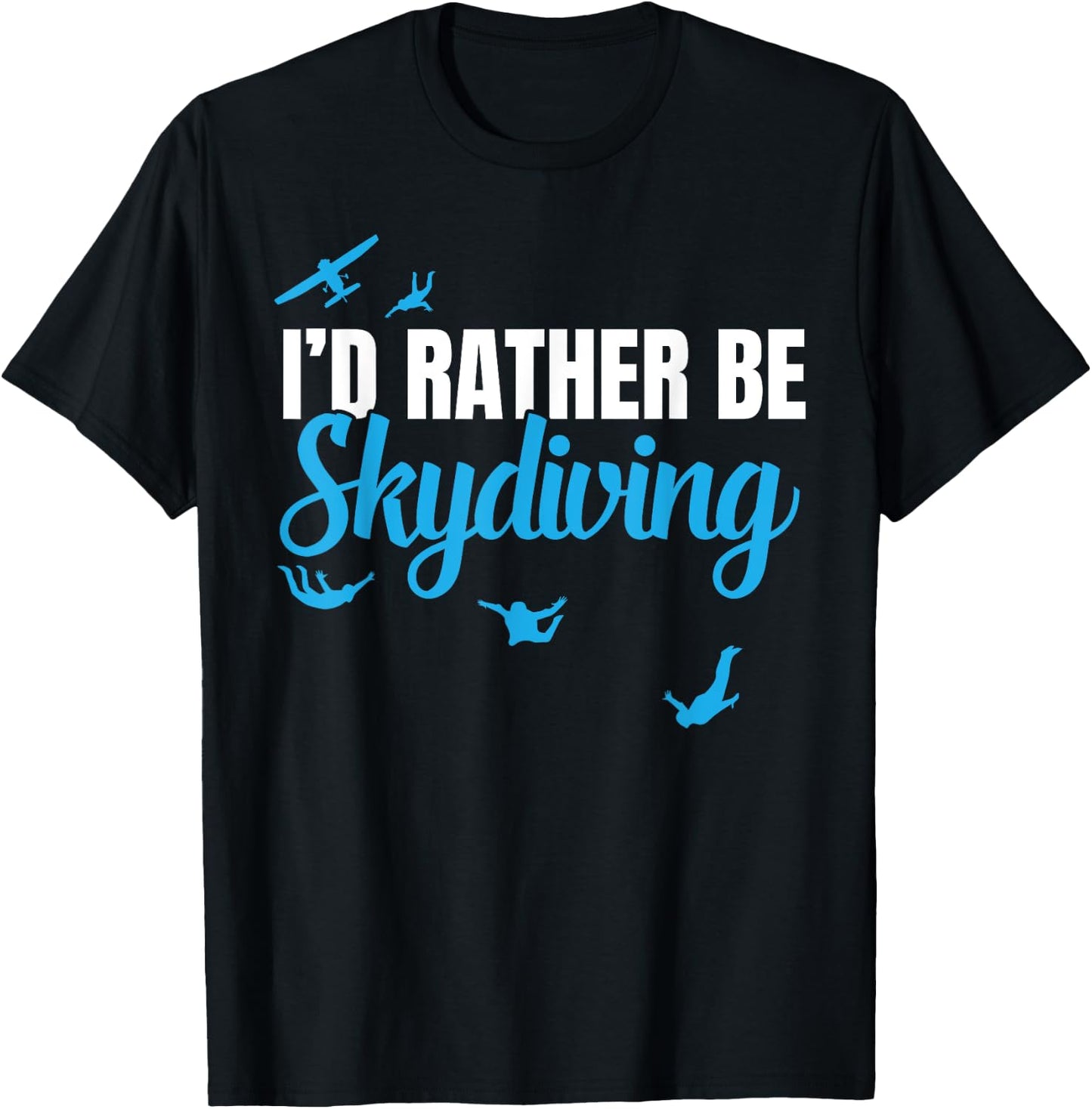 I'd Rather be Skydiving, Funny Sky Diving Gift T-Shirt - T-Shirt | Black