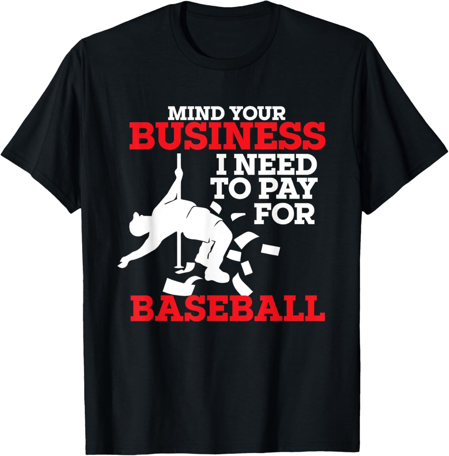Mind Your Business I Need To Pay For Baseball Player Coach T-Shirt - T-Shirt | Black