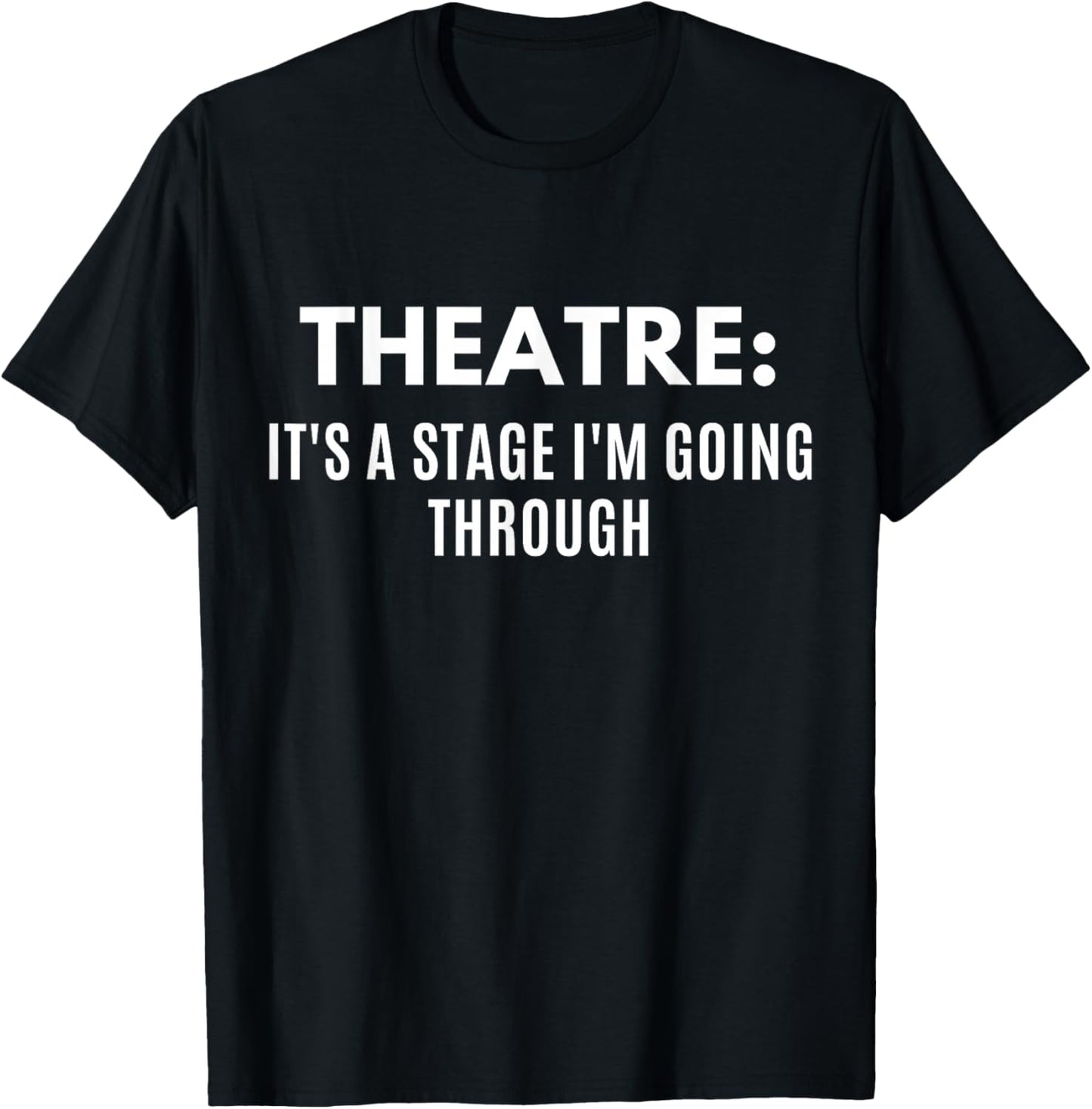Funny Theatre It's A Stage I'm Going Through Theater Geek T-Shirt - T-Shirt | Black