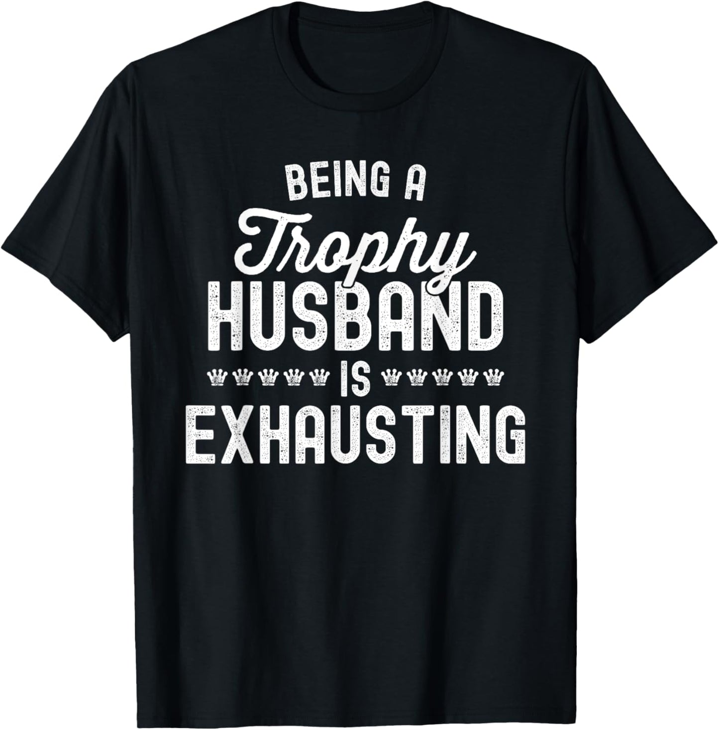 Being A Trophy Is Exhausting Funny Husband T-Shirt - T-Shirt | Black