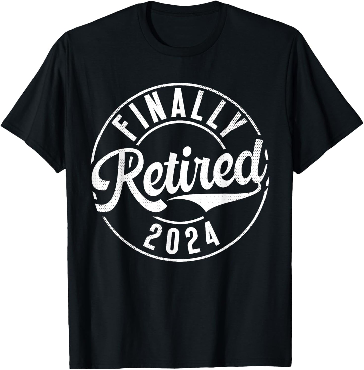 Finally Retired 2024 Retired T-Shirt - T-Shirt | Black