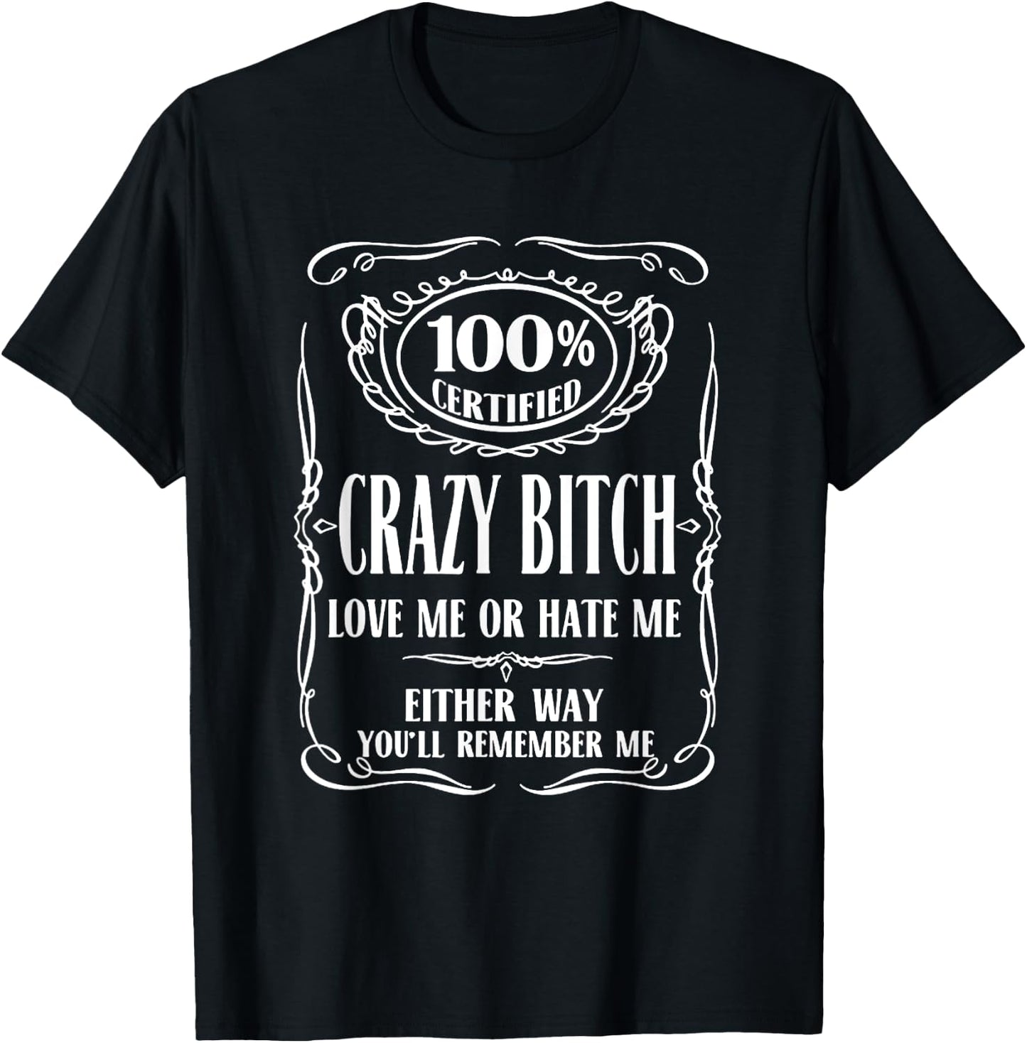 100% Certified Bitch Love me or Hate me Either Way T-Shirt - T-Shirt | Black