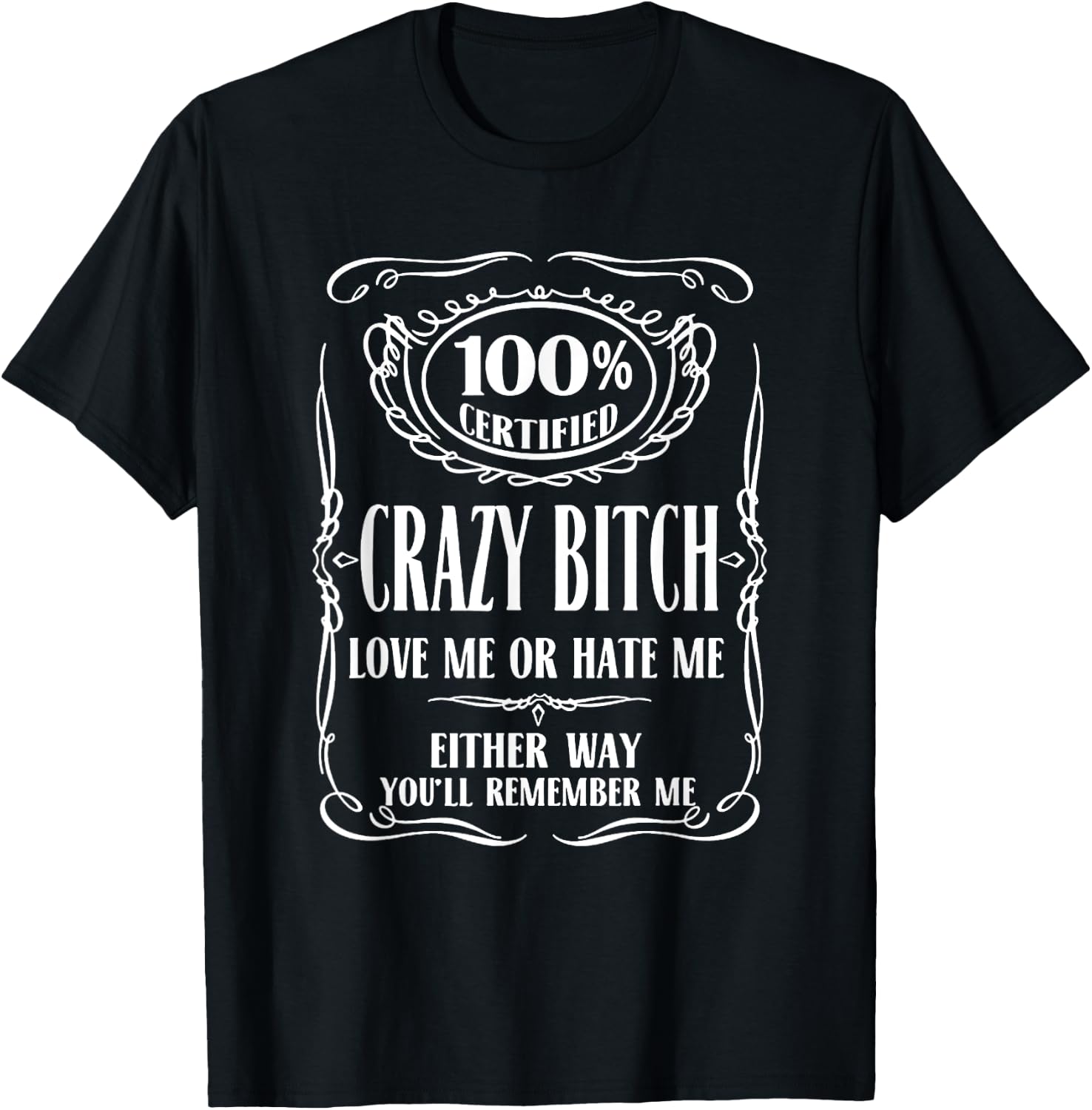 100% Certified Bitch Love me or Hate me Either Way T-Shirt - T-Shirt | Black