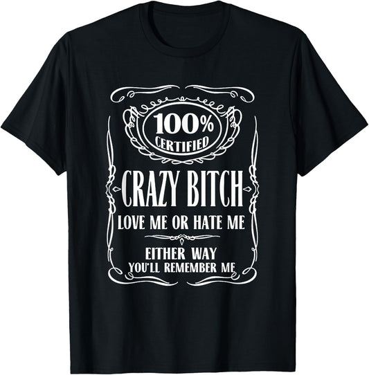 100% Certified Bitch Love me or Hate me Either Way T-Shirt - T-Shirt | Black