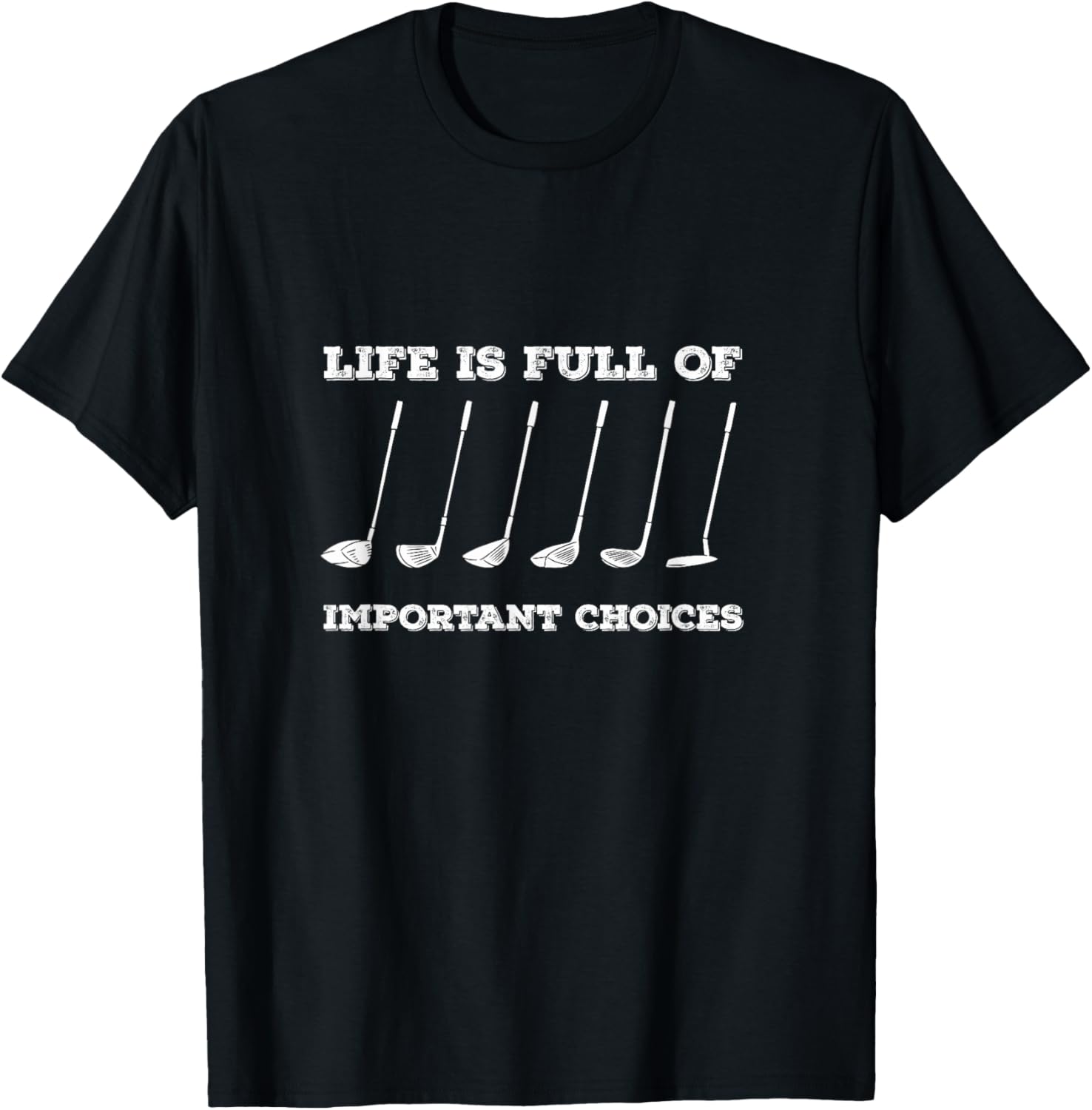 Funny Life is Full Of Important Choices Golf Clubs Golfer T-Shirt - T-Shirt | Black