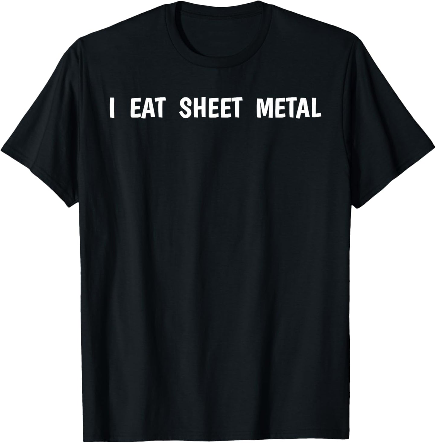 I Eat Sheet Metal Apparel T-Shirt - T-Shirt | Black