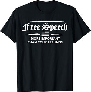 Free Speech More Important Than Your Feelings T-Shirt - T-Shirt | Black