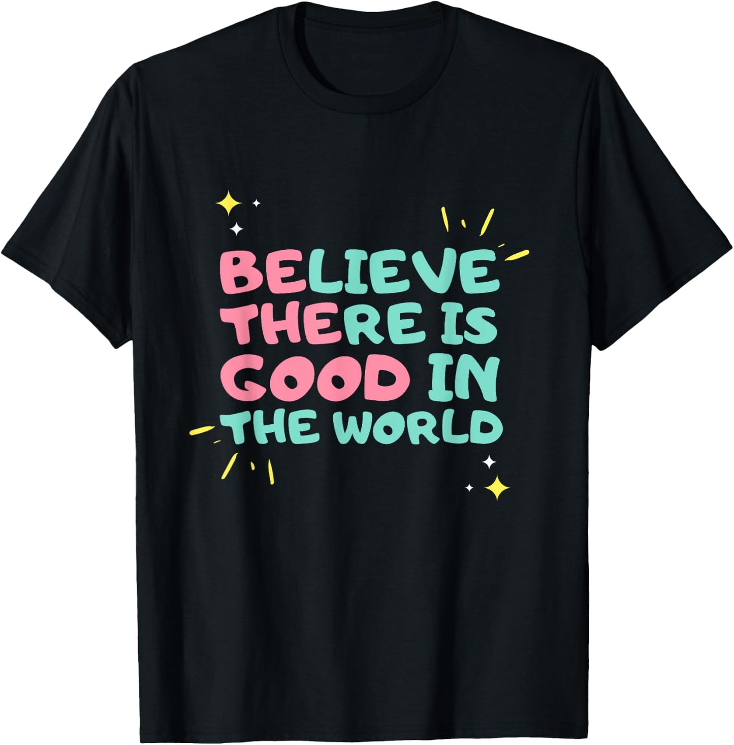Be The Good - Believe There is Good in the World - Kindness T-Shirt - T-Shirt | Black
