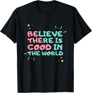 Be The Good - Believe There is Good in the World - Kindness T-Shirt - T-Shirt | Black