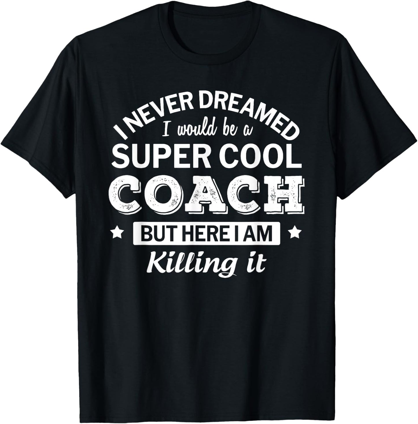 Funny Coach I never Dreamed Thank You Gift T-Shirt - T-Shirt | Black