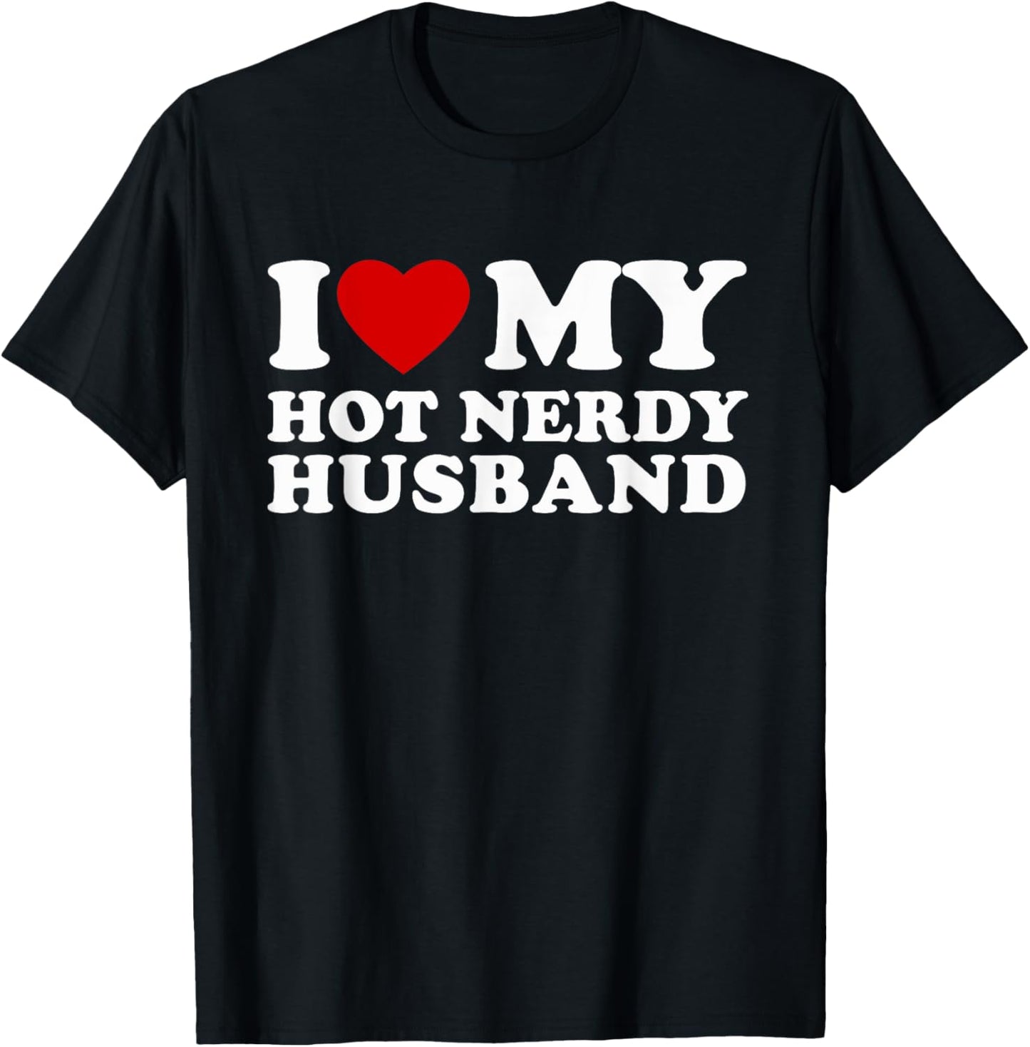 I Love My Hot Nerdy Husband I Heart My Hot Nerdy Husband T-Shirt - T-Shirt | Black