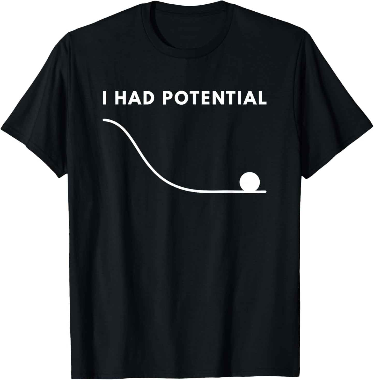I Had Potential Funny T-Shirt - T-Shirt | Black