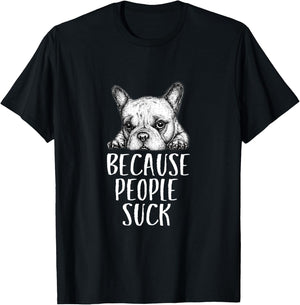 Dogs Because People Suck Funny Sarcastic Puppy T-Shirt - T-Shirt | Black