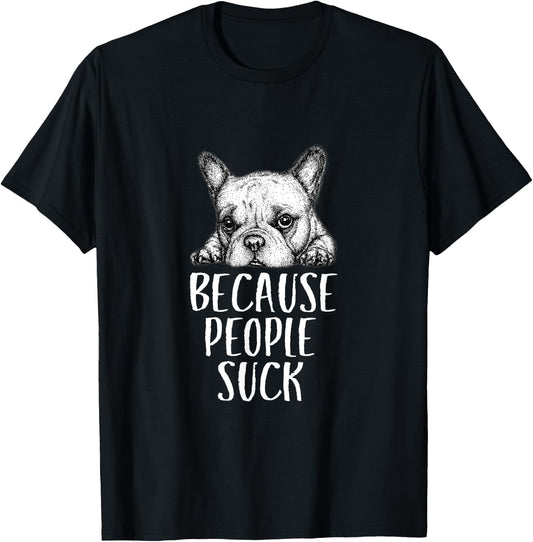 Dogs Because People Suck Funny Sarcastic Puppy T-Shirt - T-Shirt | Black
