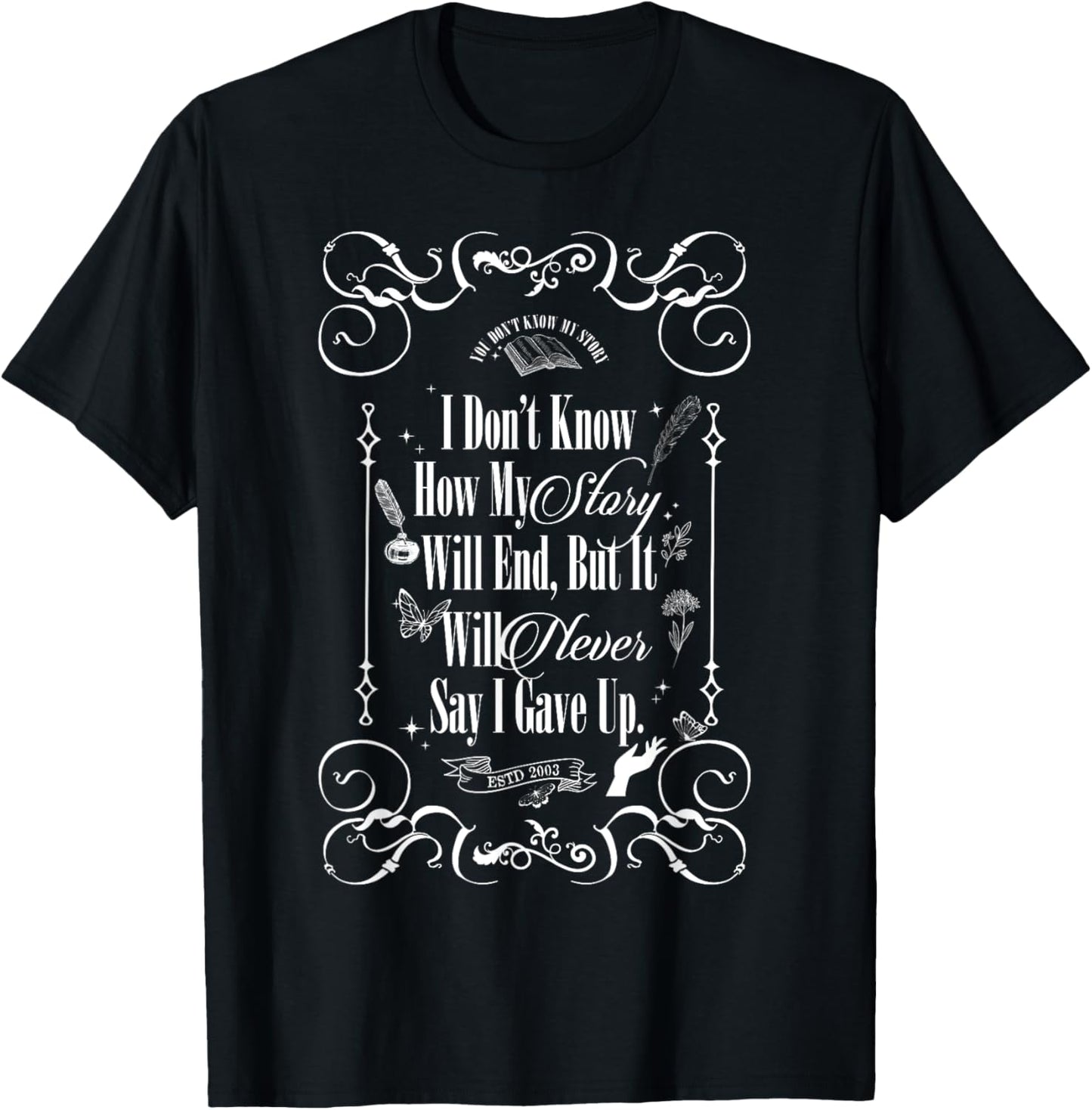 I Don't Know How My Story Will End But It Will Never Say T-Shirt - T-Shirt | Black