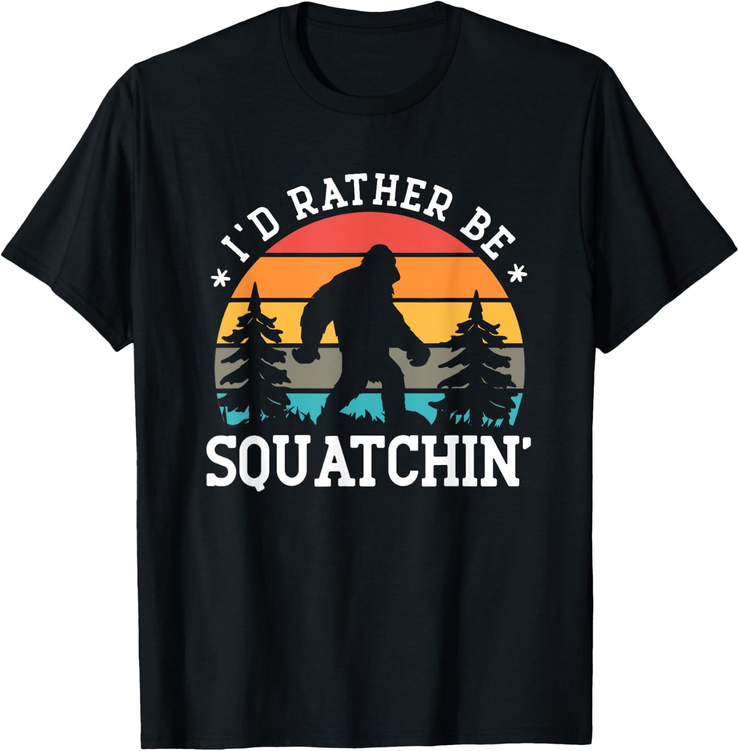 I'd rather be Squatchin' - Bigfoot Funny Sarcastic T-Shirt - T-Shirt | Black