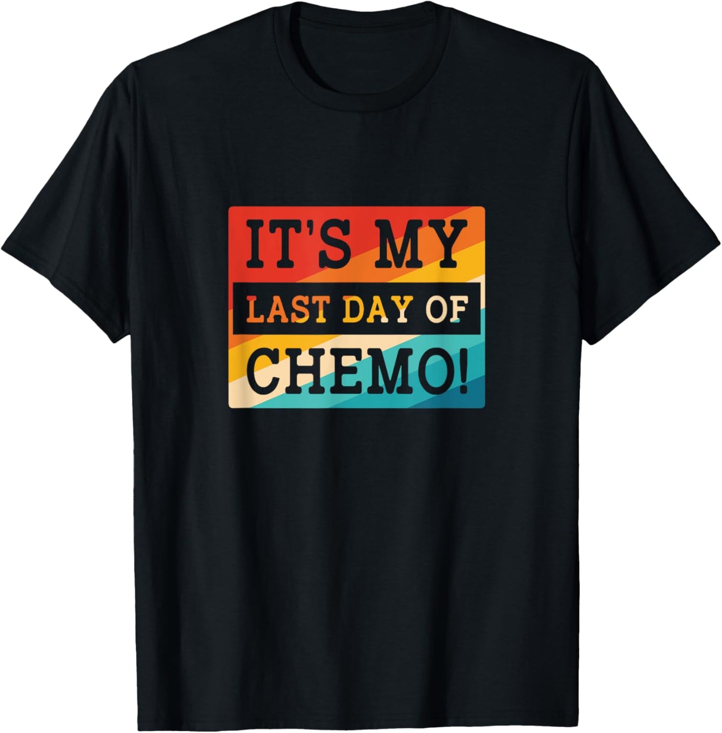 Retro Chemotherapy Its My Last Day Of Chemo T-Shirt - T-Shirt | Black