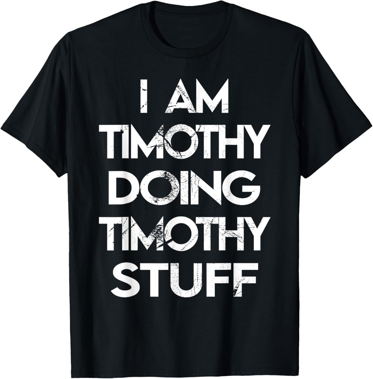 I Am Timothy Doing Timothy Stuff T-Shirt - T-Shirt | Black