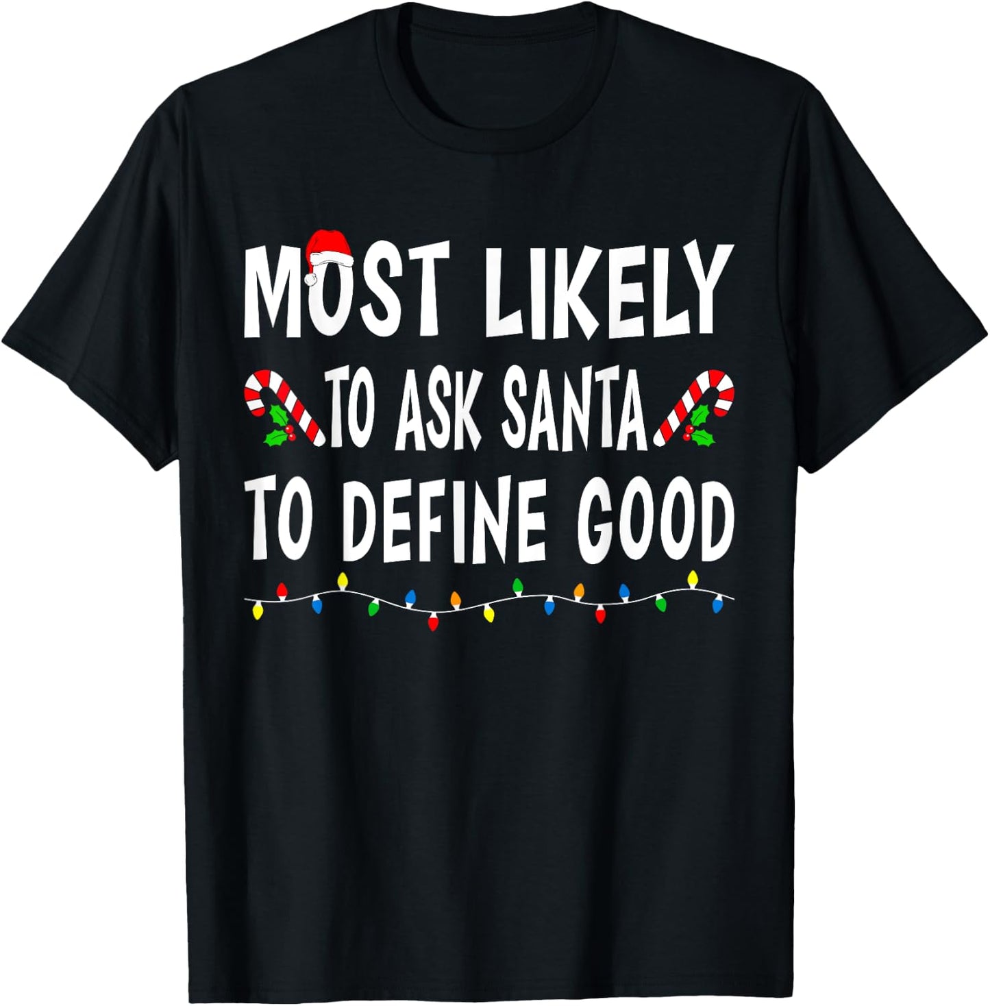 Most Likely To Ask Santa Define Good Funny Family Christmas T-Shirt - T-Shirt | Black