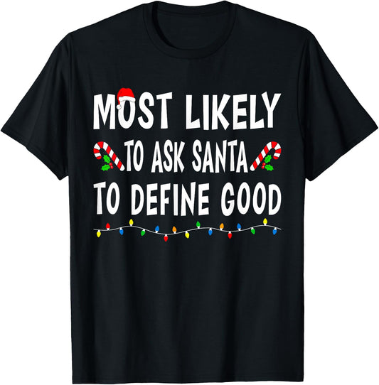 Most Likely To Ask Santa Define Good Funny Family Christmas T-Shirt - T-Shirt | Black