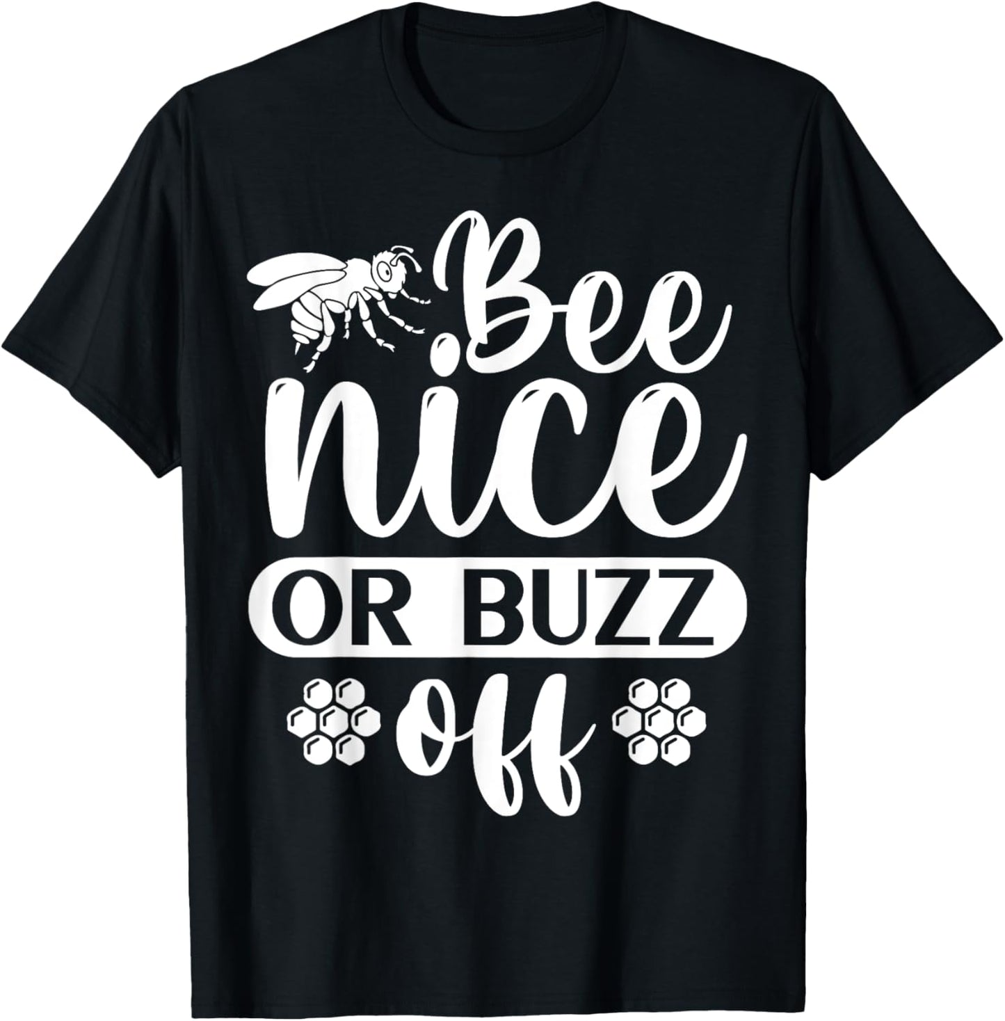 Bee Nice Or Buzz Off T-Shirt - T-Shirt | Black