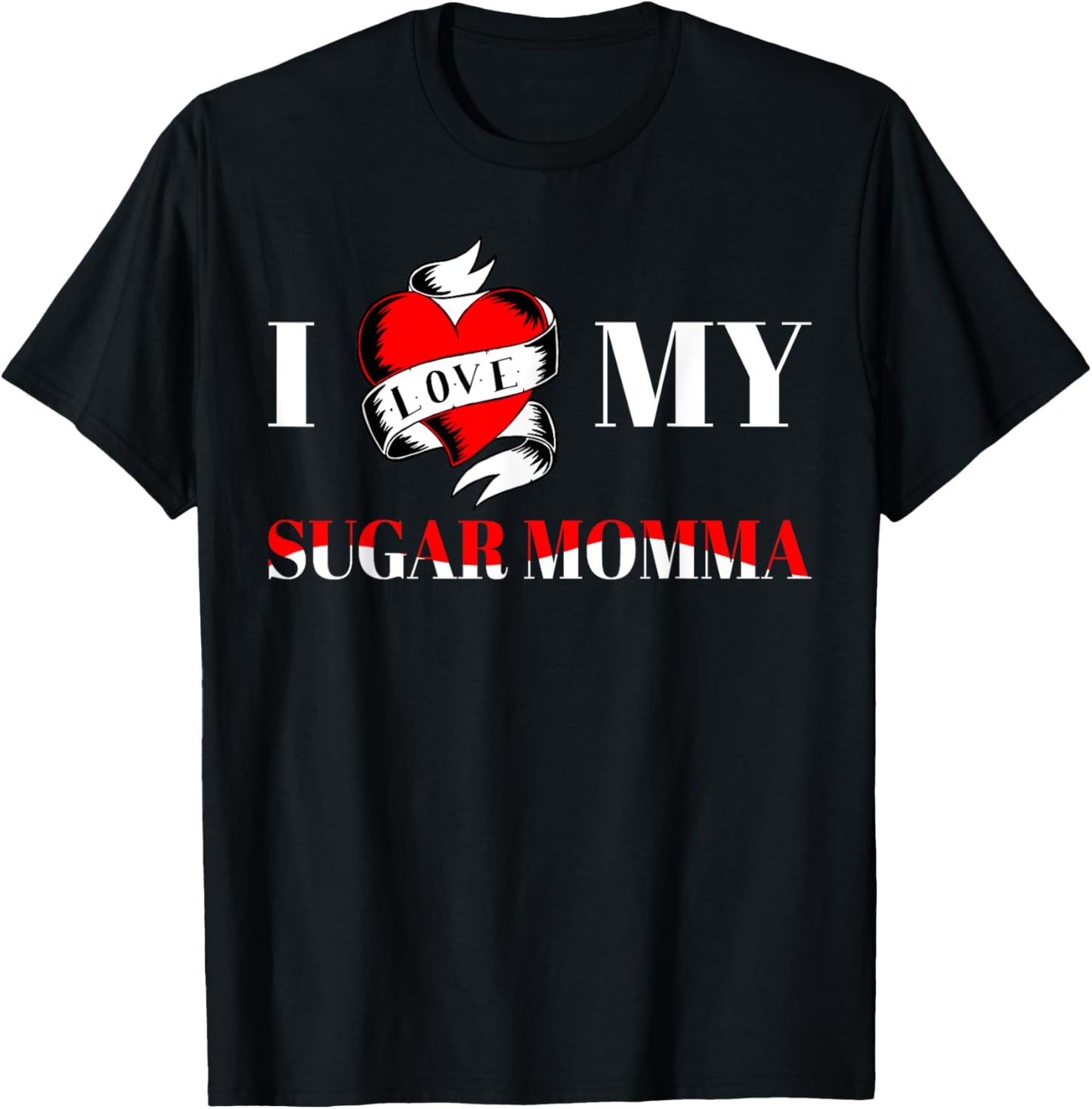 I Love My Sugar Momma T-Shirt - T-Shirt | Black