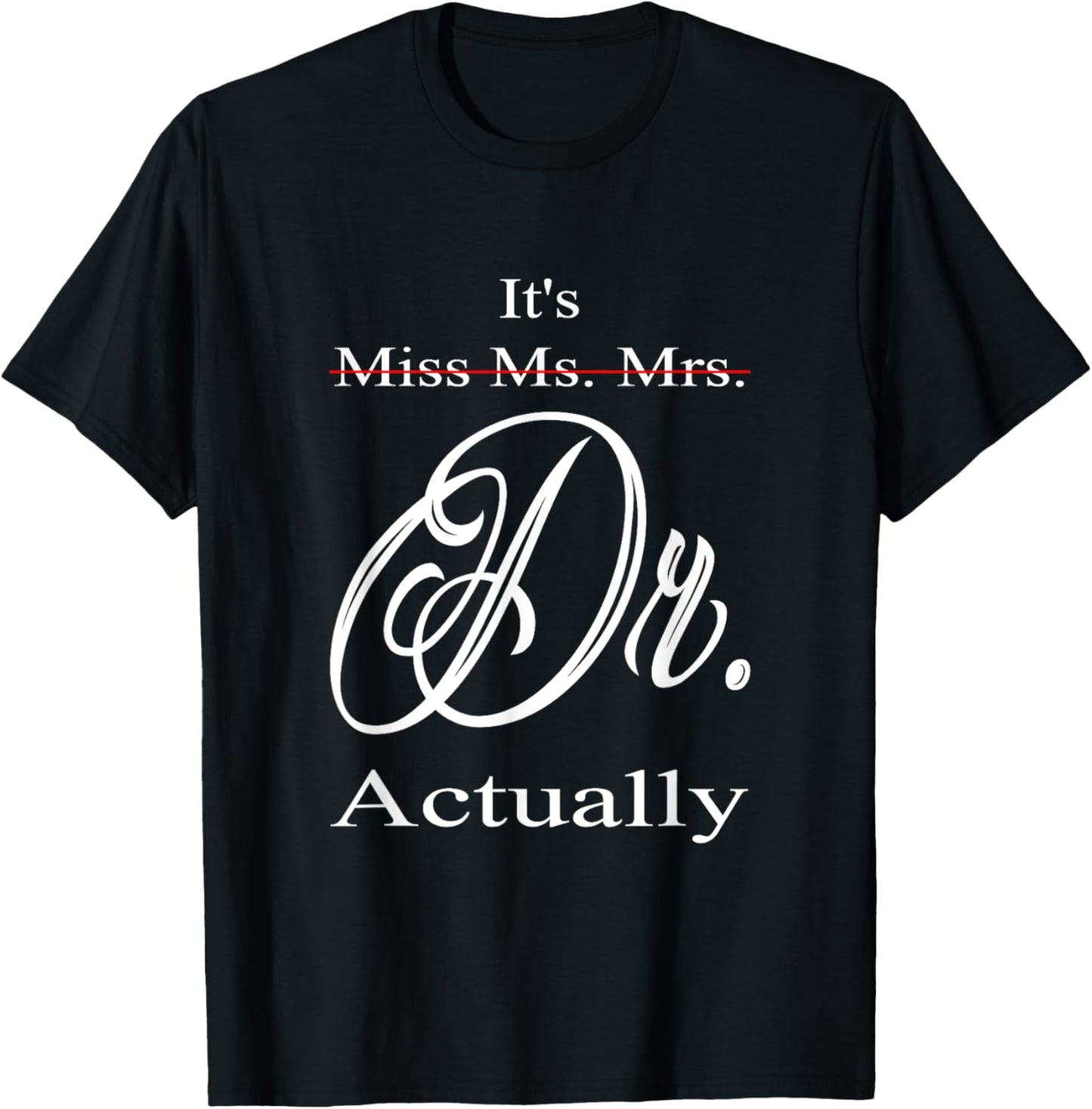 Funny It's Miss Ms Mrs Dr Actually Doctor Graduation Women T-Shirt - T-Shirt | Black