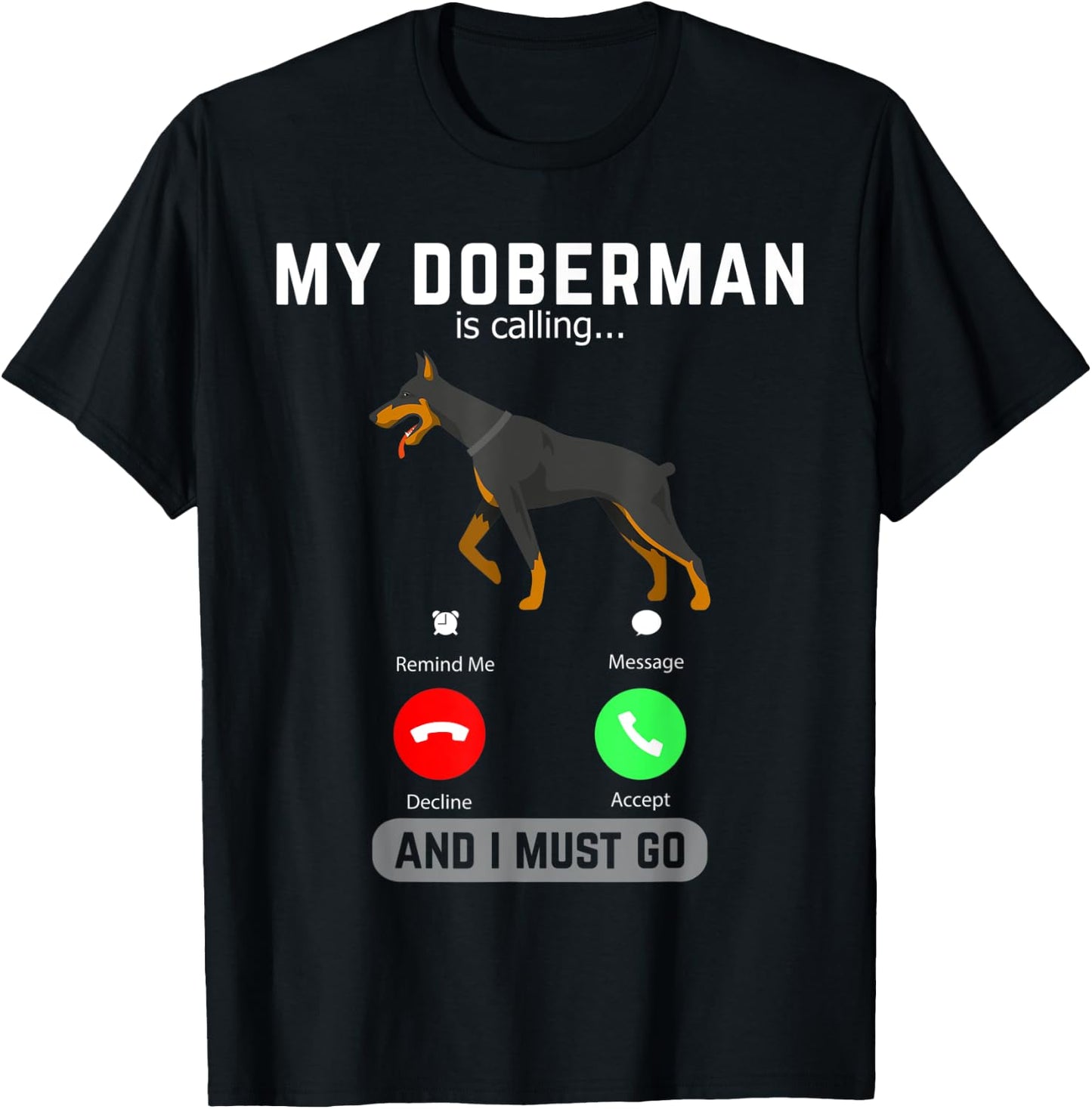 My Doberman Is Calling And I Must Go Phone Screen Dog Lover T-Shirt - T-Shirt | Black